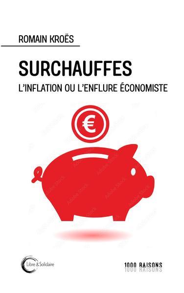 Surchauffes - L'inflation ou l'enflure économiste par Romain Kroës paru en février 2023 aux éditions Libre & Solidaire